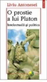 O prostie a lui Platon. Intelectualii si politica - Liviu Antonesei