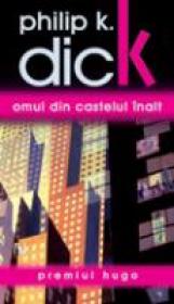 Omul Din Castelul Inalt - Philip K. Dick
