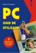 PC. Ghid de utilizare - Silvia Curteanu