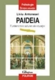 Paideia. Fundamentele culturale ale educatiei - Liviu Antonesei