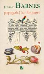 Papagalul Lui Flaubert - Julian Barnes