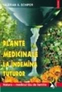 Plante medicinale la indemina tuturor - Valerian A. Schipor