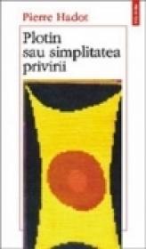 Plotin sau simplitatea privirii - Pierre Hadot