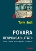 Povara responsabilitatii. Blum, Camus, Aron si secolul XX francez - Tony Judt