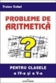 Probleme de aritmetica pentru clasa a IV-a si a V-a - Traian Cohal