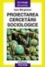 Proiectarea cercetarii sociologice - Ioan Marginean