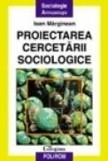 Proiectarea cercetarii sociologice - Ioan Marginean