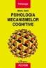 Psihologia mecanismelor cognitive - Mielu Zlate