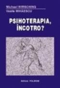 Psihoterapia, incotro? - Michael Wirsching, Vasile Mihaescu