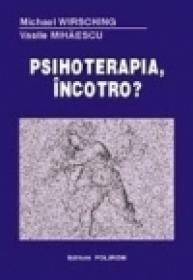 Psihoterapia, incotro? - Michael Wirsching, Vasile Mihaescu