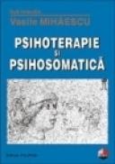 Psihoterapie si psihosomatica - Vasile Mihaescu