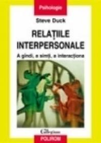 Relatiile interpersonale. A gindi, a simti, a interactiona - Steve Duck
