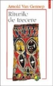 Riturile de trecere - Arnold Van Gennep