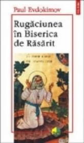 Rugaciunea in Biserica de Rasarit - Paul Evdokimov