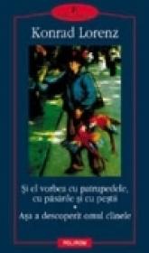 Si el vorbea cu patrupedele, cu pasarile si cu pestii. Asa a descoperit omul ciinele - Konrad Lorenz