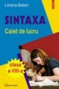 Sintaxa. Caiet de lucru pentru clasa a VIII-a - Liliana Balan