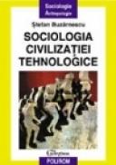 Sociologia civilizatiei tehnologice - Stefan Buzarnescu