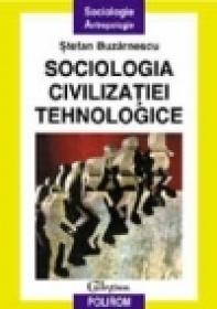Sociologia civilizatiei tehnologice - Stefan Buzarnescu