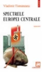 Spectrele Europei Centrale - Vladimir Tismaneanu