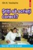 Stiti sa scrieti corect? Indrumar ortografic si ortoepic al limbii romane - Gheorghe N. Vasilache