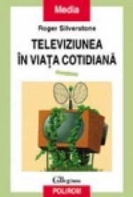Televiziunea in viata cotidiana - Roger Silverstone