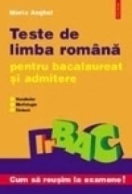 Teste de limba romana pentru bacalureat si admitere - Maria Anghel