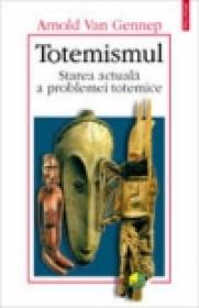 Totemismul. Starea actuala a problemei totemice - Arnold Van Gennep
