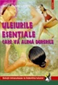 Uleiurile esentiale care va alina durerile - Marie-Claire Lapare