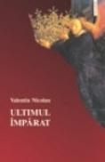 Ultimul imparat - Valentin Nicolau