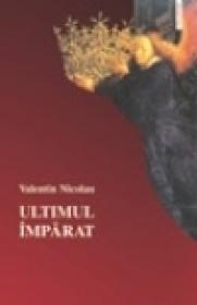 Ultimul imparat - Valentin Nicolau
