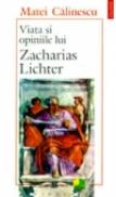 Viata si opiniile lui Zacharias Lichter - Matei Calinescu