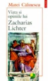 Viata si opiniile lui Zacharias Lichter - Matei Calinescu
