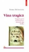 Vina tragica.Tragicii greci, Shakespeare, Dostoievski, Kafka - Ileana Malancioiu