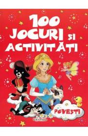 100 jocuri si activitati. Povesti - -