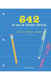 642 de idei de scriere creativa. Pentru tanarul scriitor - -