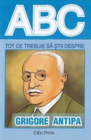 ABC Tot ce trebuie sa stii despre Grigore Antipa - -