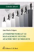 Antreprenoriat si management pentru afaceri mici si mijlocii - Ana-Maria Grigore - Ana Maria Grigore