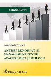 Antreprenoriat si management pentru afaceri mici si mijlocii - Ana-Maria Grigore - Ana Maria Grigore