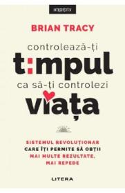 Controleaza-ti timpul ca sa-ti controlezi viata - Brian Tracy