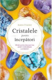 Cristalele pentru incepatori - Karen Frazier