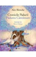 Cronicile Padurii. Padurea Cantatoare - Alec Blenche, Alexia Udriste - Alexia Udriste