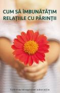 Cum sa imbunatatim relatiile cu parintii Ed.2 - -