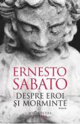 Despre eroi si morminte - Ernesto Sabato