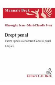 Drept penal. Partea speciala conform Codului penal Ed.5 - Gheorghe Ivan, Mari-Claudia Ivan - Gheorghe Ivan