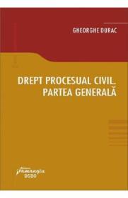 Drept procesual civil. Partea generala - Gheorghe Durac