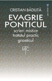 Evagrie Ponticul: Scrieri mistice. Tratatul practic. Gnosticul - Cristian Badilita
