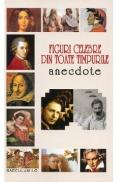 Figuri celebre din toate timpurile. Anecdote - -