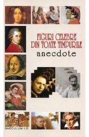 Figuri celebre din toate timpurile. Anecdote - -