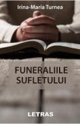 Funeraliile sufletului - Irina-Maria Turnea - Irina Maria Turnea