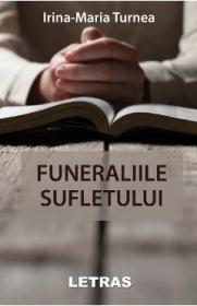 Funeraliile sufletului - Irina-Maria Turnea - Irina Maria Turnea
